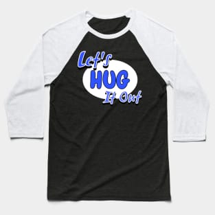 Let Hug It Out Baseball T-Shirt